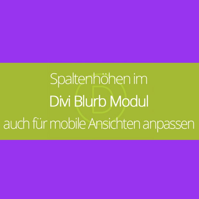 Spaltenhöhen im Divi Blurb Modul auch für mobile Ansichten anpassen