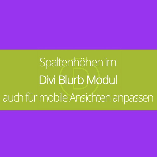 Spaltenhöhen im Divi Blurb Modul auch für mobile Ansichten anpassen