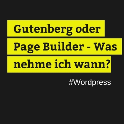 Gutenberg oder Page Builder – Was nehme ich wann?